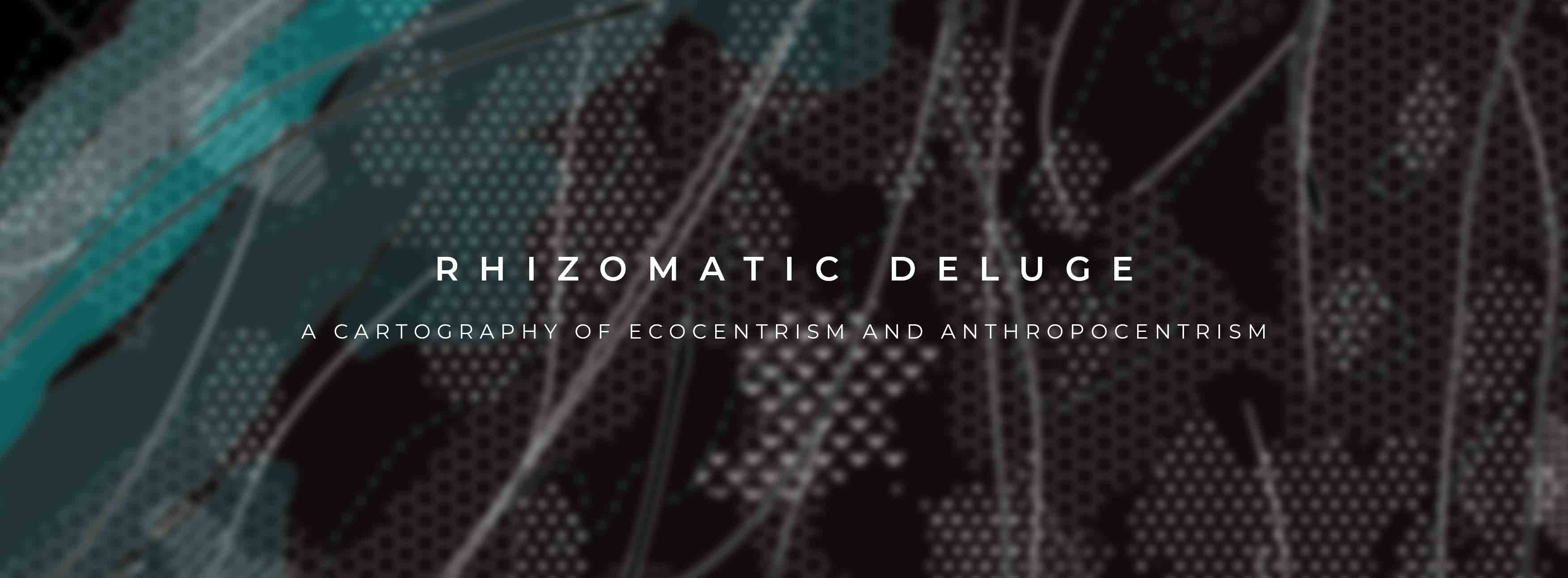 Rhizomatic Deluge - A Cartography of Ecocentrism and Anthropocentrism 